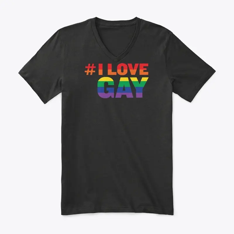 #ILoveGay Tanks and Tees