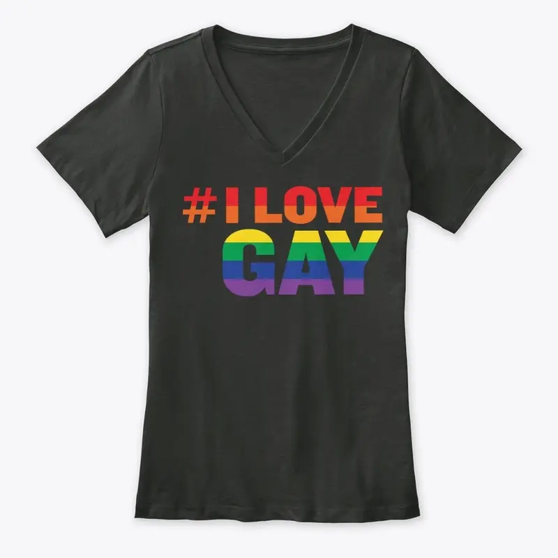 #ILoveGay Tanks and Tees